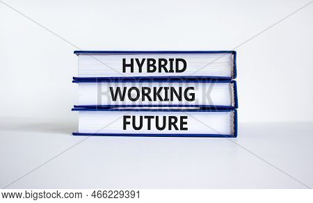Hybrid Working Future Symbol. Concept Words 'hybrid Working Future'on Books. Beautiful White Backgro