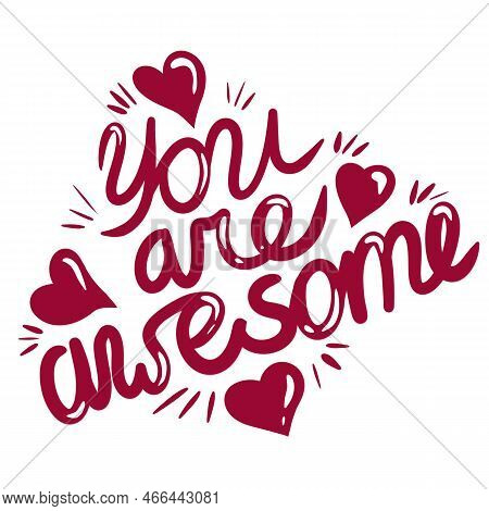 Hand Drawn Illustration You Are Awesome Phrase Words Lettering Red Hearts St Vlentine Love, Monochro
