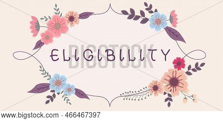 Text Sign Showing Eligibility. Business Concept State Of Having The Right For Doing Or Obtain Someth