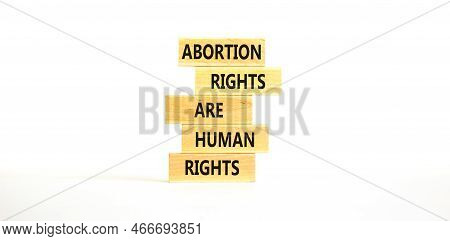 Abortion Rights Symbol. Concept Words Abortion Rights Are Human Rights On Wooden Blocks. Beautiful W