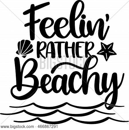 Feelin' Rather Beachy, Beach, Summer Holiday, Vector Illustration File