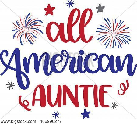 All American Auntie, America Patriotic, Happy 4th Of July, My First 4th Of July, American Flag Vecto