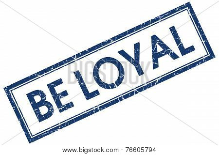 Be Loyal Blue Square Stamp Isolated On White Background