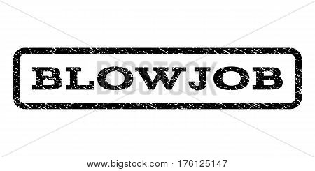 Blowjob watermark stamp. Text tag inside rounded rectangle frame with grunge design style. Rubber seal stamp with scratched texture. Vector black ink imprint on a white background.