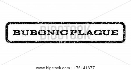 Bubonic Plague watermark stamp. Text tag inside rounded rectangle with grunge design style. Rubber seal stamp with dust texture. Vector black ink imprint on a white background.