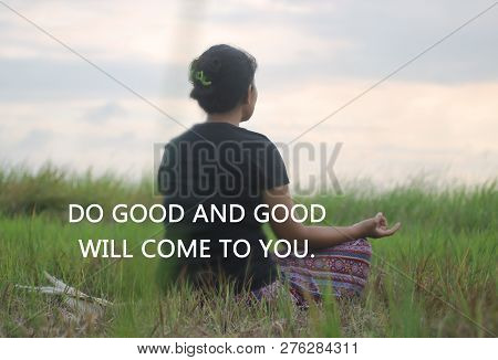Inspirational Quote-do Good And Good Will Come To You. A Woman Sitting Doing Morning Meditation At S