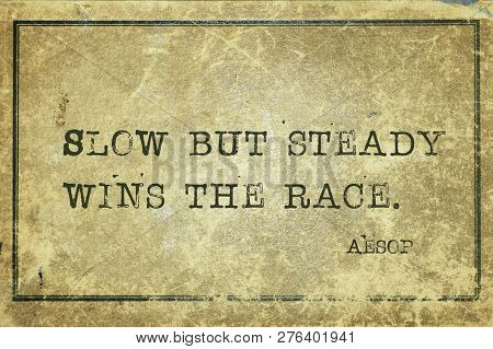 Slow But Steady Wins The Race - Famous Ancient Greek Story Teller Aesop Quote Printed On Grunge Vint