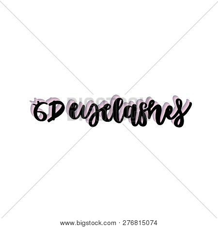 Hand Drawn Lettering Quote - 6d Eyelashes. Vector Illustration For Print And Web Projects, Cards, Po