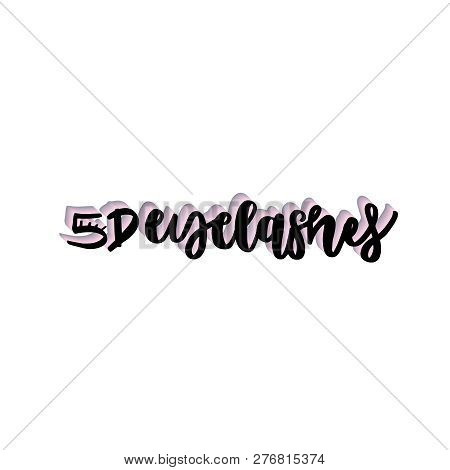Hand Drawn Lettering Quote - 5d Eyelashes. Vector Illustration For Print And Web Projects, Cards, Po