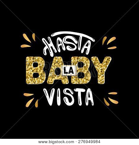 Slogan: Good-bye Baby. In Spanish. Hasta La Vista Baby Message. Typography, T-shirt Graphics, Poster