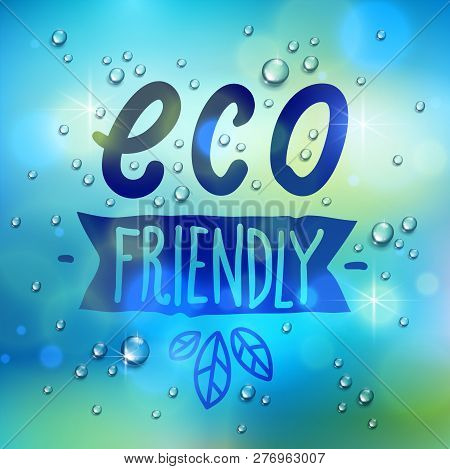 Eco Friendly Words Drawn On A Window, Water Rain Drops Or Condensate Macro, Vector 3d Realistic Tran