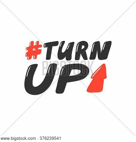 Turn Up. Retro Card For Decorative Design. Vector Illustration Banner, Card, Postcard. Modern Hand D