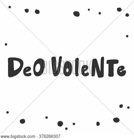 Deo Volente. Sticker For Social Media Content. Vector Hand Drawn Illustration Design.