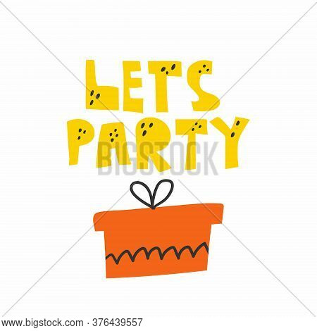 Lets Party. Lettering With Gift Box, Colorful Flat Doodle Vector Illustration For Banner Poster Post