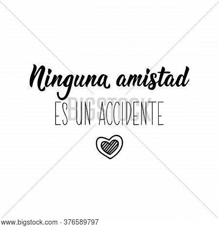 Lettering. Translation From Spanish - No Friendship Is An Accident. Element For Flyers, Banner And P