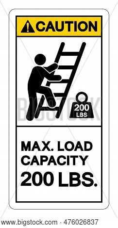 Caution Max Ladder Capacity 200 Lbs Symbol Sign, Vector Illustration, Isolate On White Background La