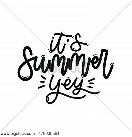 Vector Handdrawn Illustration. Lettering Phrases It S Summer Yey. Idea For Poster, Postcard.  Inspir