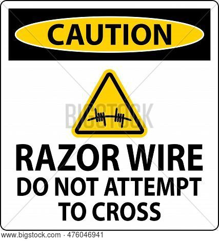 Caution Razor Wire Sign Razor Wire Do Not Attempt To Cross