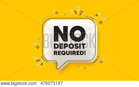 No Deposit Required Tag. 3d Speech Bubble Yellow Banner. Promo Offer Sign. Advertising Promotion Sym