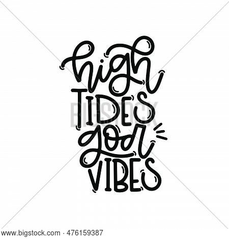 Vector Handdrawn Illustration. Lettering Phrases High Tides God Vibes. Idea For Poster, Postcard.  I