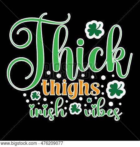 Thick Thighs Irish Vibes T Shirt Design