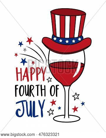 Happy Fourth Of July - Wine Glass In American Colored Hat And With Fireworks. 4th Of July Decoartion