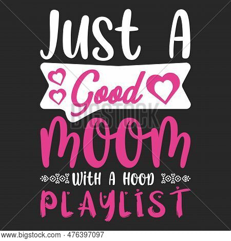 Just A Good Mom With A Hood Playlist T-shirt Design
