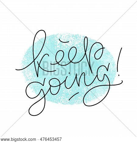Keep Going Thin Script Modern Lettering With Textured Spot On The Background. Vector Design For Stic