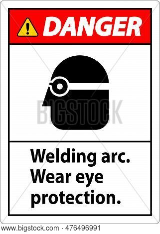 Danger Welding Arc Wear Eye Protection Sign