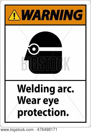 Warning Welding Arc Wear Eye Protection Sign