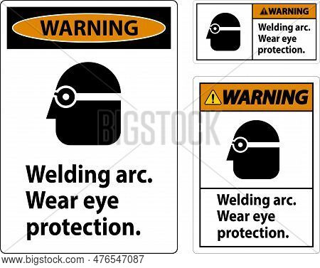 Warning Welding Arc Wear Eye Protection Sign