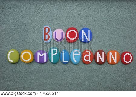 Buon Compleanno, Happy Birthday In Italian Language Composed With Hand Painted Multi Colored Stone L
