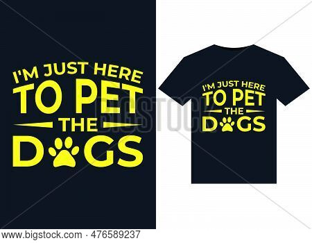 I'm Just Here To Pet The Dogs Illustrations For Print-ready T-shirts Design