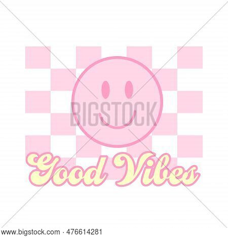 Good Vibes Retro Vector Illustration. Pink Smiling Face On Pink And White Checkered Background. Groo