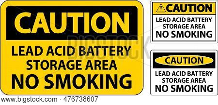 Caution Sign Lead Acid Battery Storage Area, No Smoking