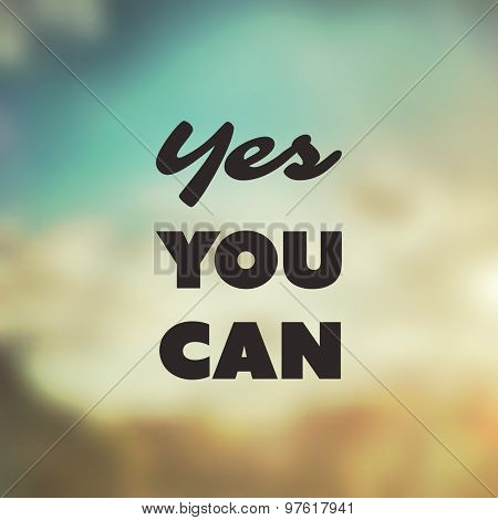 Yes You Can - Inspirational Quote, Slogan, Saying - Success Concept Illustration with Label on Blurred Background