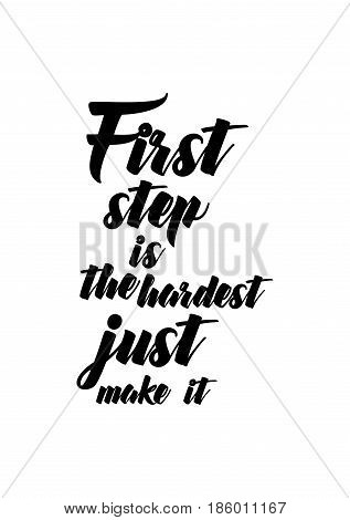 Lettering quotes motivation about life quote. Calligraphy Inspirational quote. First step is the hardest just make it.