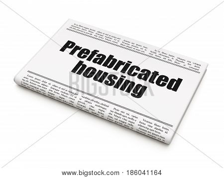 Building construction concept: newspaper headline Prefabricated Housing on White background, 3D rendering