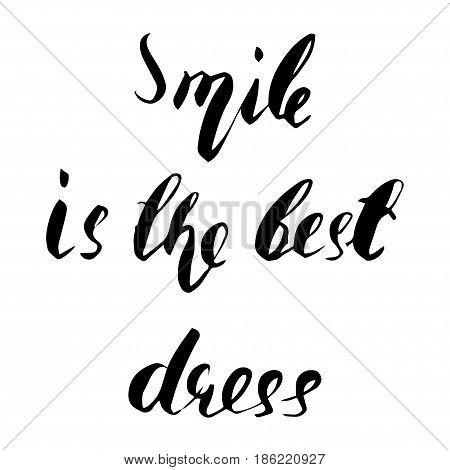 Smile is the best dress qoute. Modern calligraphic style. Hand lettering and custom typography for your designs: t-shirts bags for posters invitations cards etc.