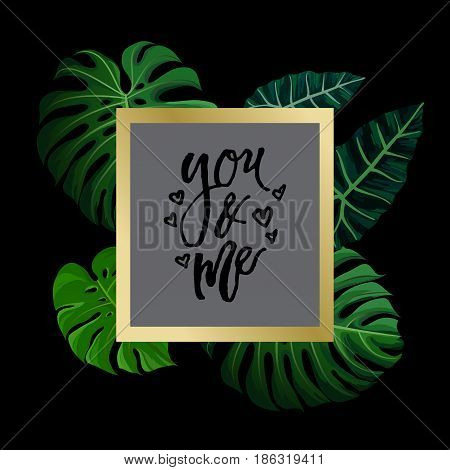 Tropical design with green exotic palm leaves on black square frame and love calligraphy lettering you and me. Vector illustration stock vector.