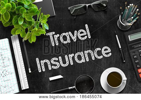 Travel Insurance - Black Chalkboard with Hand Drawn Text and Stationery. Top View. 3d Rendering.
