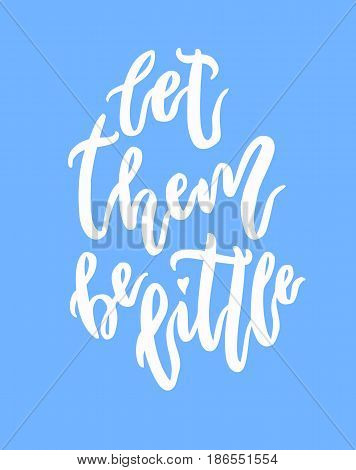 Let them be little lettering. Family photography overlay. Baby photo album element. Hand drawn nursery design. handwritten brush pen calligraphy isolated. Vector illustration stock vector.