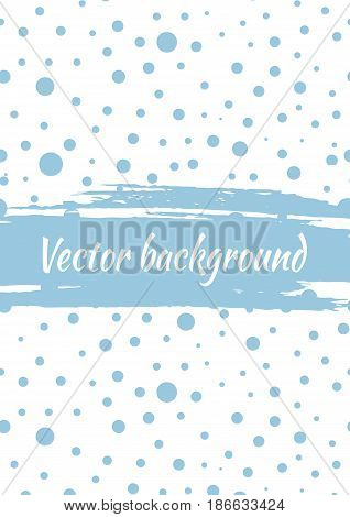 Vector Background With Dots, Brush Strokes. Creative Artistic Template For Card, Layout, Cover. Text