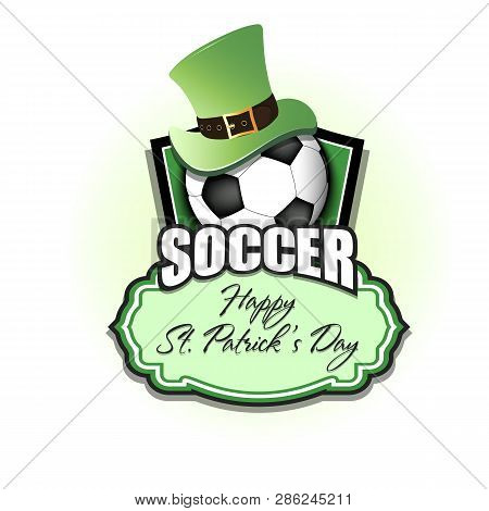 Happy St. Patricks Day. Football Logo Template Design. Soccer Ball With St. Patrick Hat. Pattern For