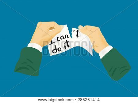 My Hands Are Tearing Up The Paper That Says I Can Do It Concept