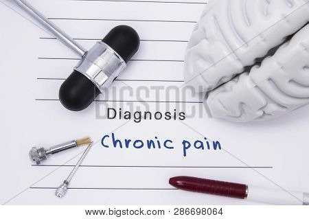 Diagnosis Of Chronic Pain. Neurological Hammer And Brain Figure Lie On A Medical  Paper Form With A 