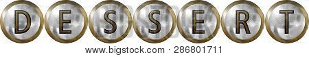 Dessert, Concept With Useful Headings And Signs For Restaurants And Hotels In Metal And Industrial D
