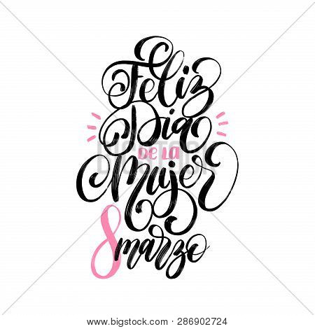 Feliz Dia De La Mujer Translated From Spanish Happy International Womens Day Handwritten Lettering I