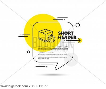 Shipping Tracking Line Icon. Speech Bubble Vector Concept. Delivery Timer Sign. Express Logistics Sy