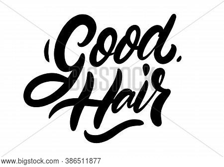Good Hair Black Text. Modern Calligraphy. Hand Lettering Inscription. Vector Illustration.